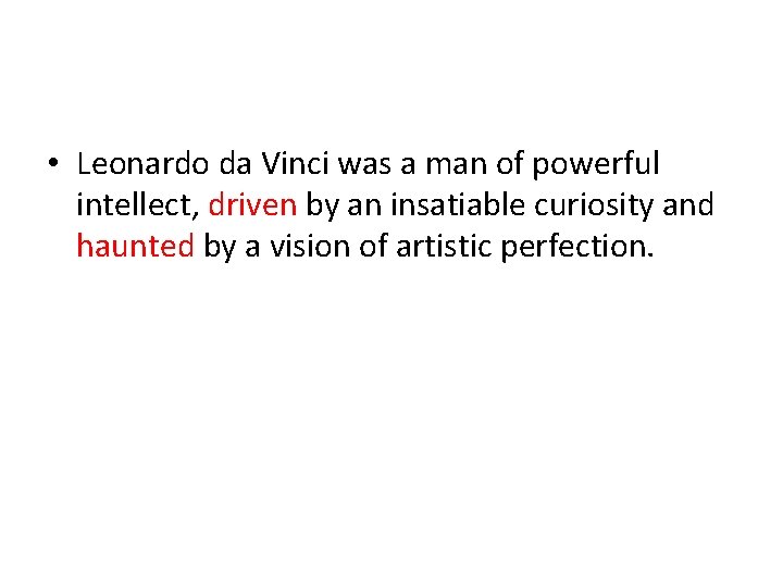 • Leonardo da Vinci was a man of powerful intellect, driven by an • Leonardo da Vinci was a man of powerful intellect, driven by an