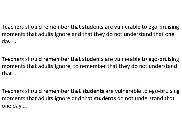 Teachers should remember that students are vulnerable to ego-bruising moments that adults ignore and Teachers should remember that students are vulnerable to ego-bruising moments that adults ignore and