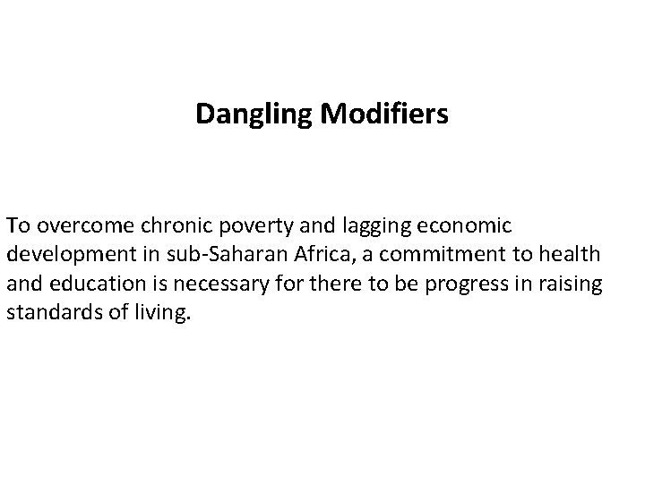 Dangling Modifiers To overcome chronic poverty and lagging economic development in sub-Saharan Africa, a Dangling Modifiers To overcome chronic poverty and lagging economic development in sub-Saharan Africa, a