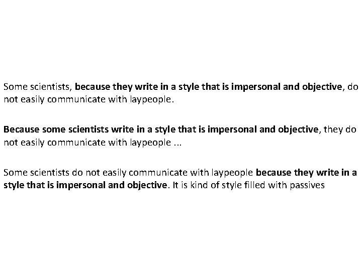 Some scientists, because they write in a style that is impersonal and objective, do Some scientists, because they write in a style that is impersonal and objective, do