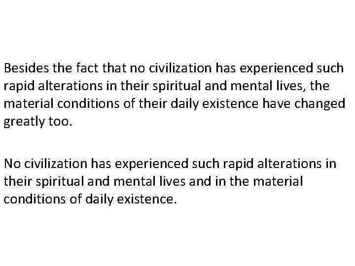 Besides the fact that no civilization has experienced such rapid alterations in their spiritual Besides the fact that no civilization has experienced such rapid alterations in their spiritual