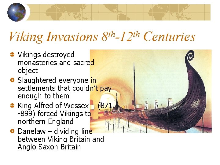 Viking Invasions 8 th-12 th Centuries Vikings destroyed monasteries and sacred object Slaughtered everyone