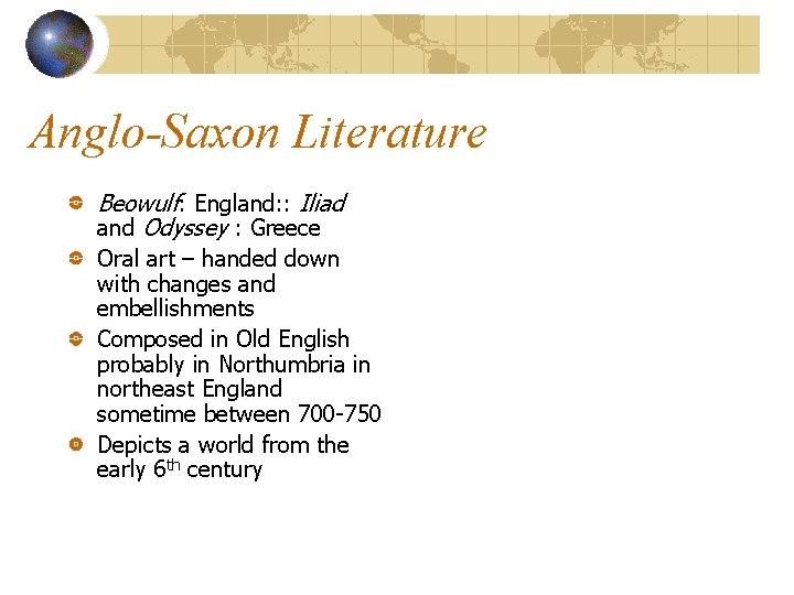 Anglo-Saxon Literature Beowulf: England: : Iliad and Odyssey : Greece Oral art – handed