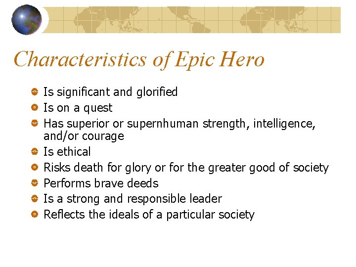 Characteristics of Epic Hero Is significant and glorified Is on a quest Has superior