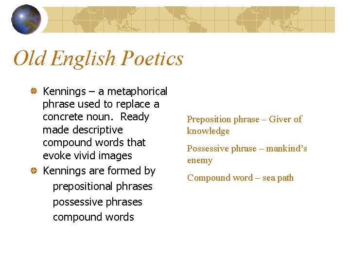 Old English Poetics Kennings – a metaphorical phrase used to replace a concrete noun.