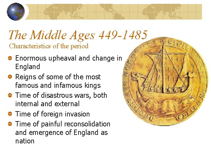 The Middle Ages 449 -1485 Characteristics of the period Enormous upheaval and change in