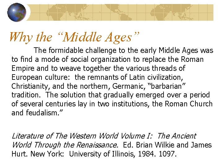 Why the “Middle Ages” The formidable challenge to the early Middle Ages was to