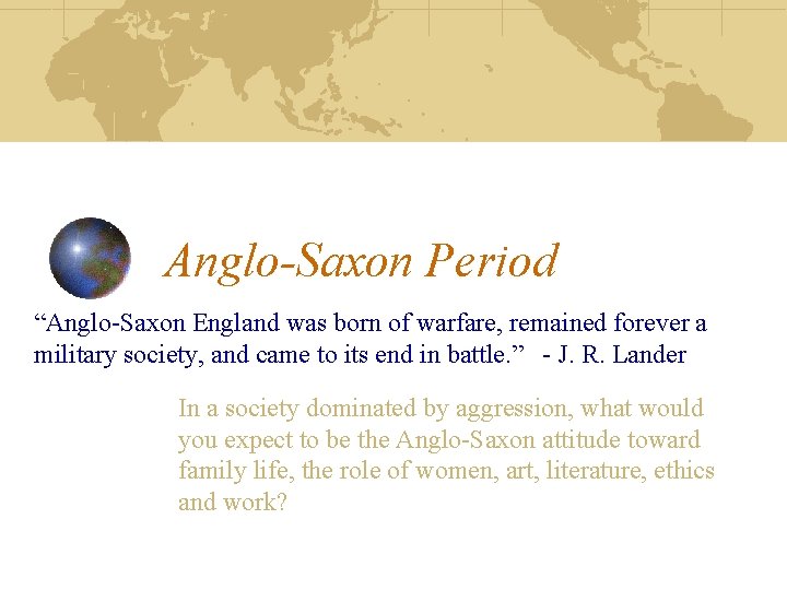 Anglo-Saxon Period “Anglo-Saxon England was born of warfare, remained forever a military society, and