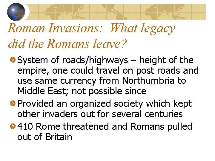 Roman Invasions: What legacy did the Romans leave? System of roads/highways – height of