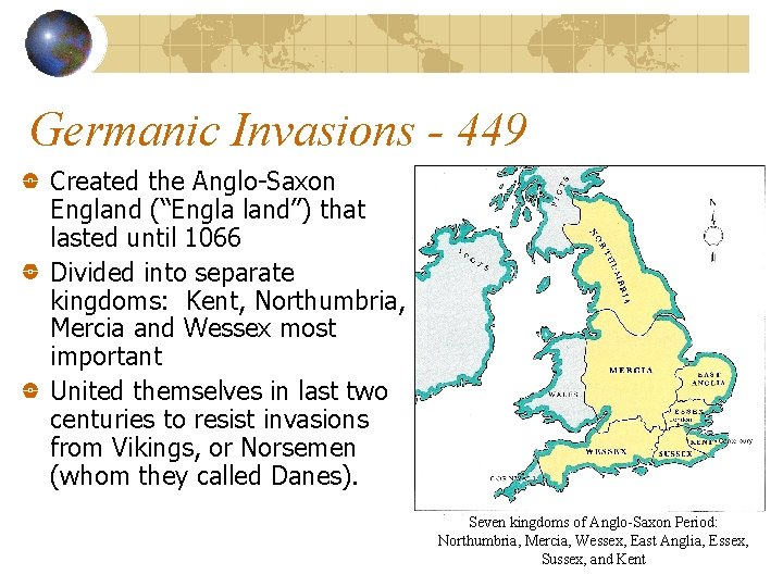 Germanic Invasions - 449 Created the Anglo-Saxon England (“Engla land”) that lasted until 1066