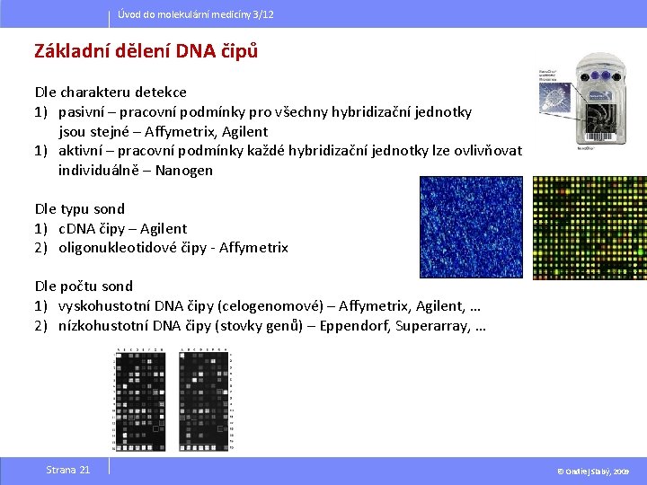 Úvod do molekulární medicíny 3/12 Základní dělení DNA čipů Dle charakteru detekce 1) pasivní