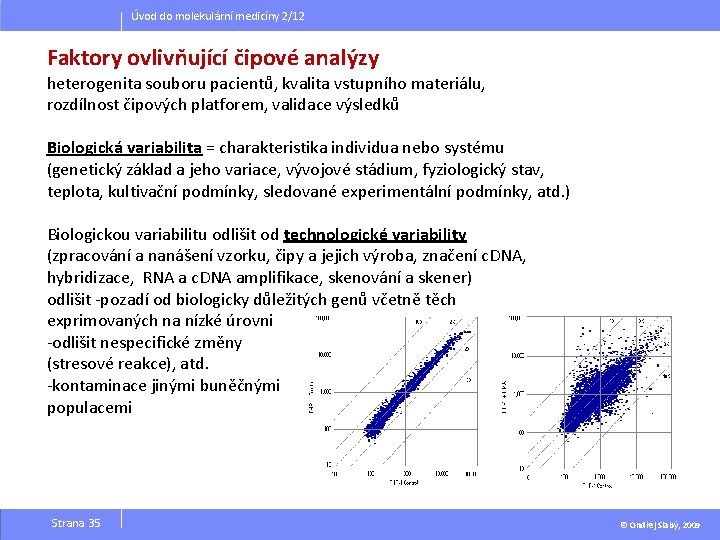 Úvod do molekulární medicíny 2/12 Faktory ovlivňující čipové analýzy heterogenita souboru pacientů, kvalita vstupního