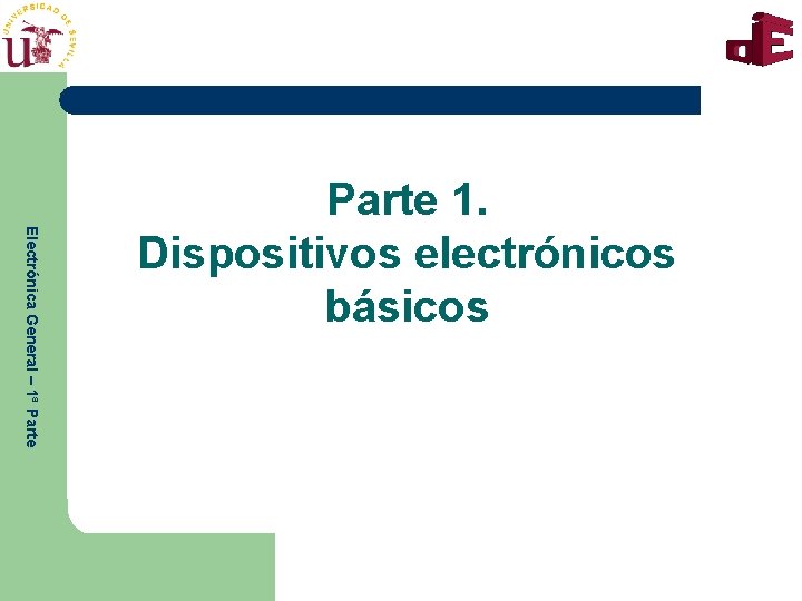 Electrónica General – 1ª Parte 1. Dispositivos electrónicos básicos 