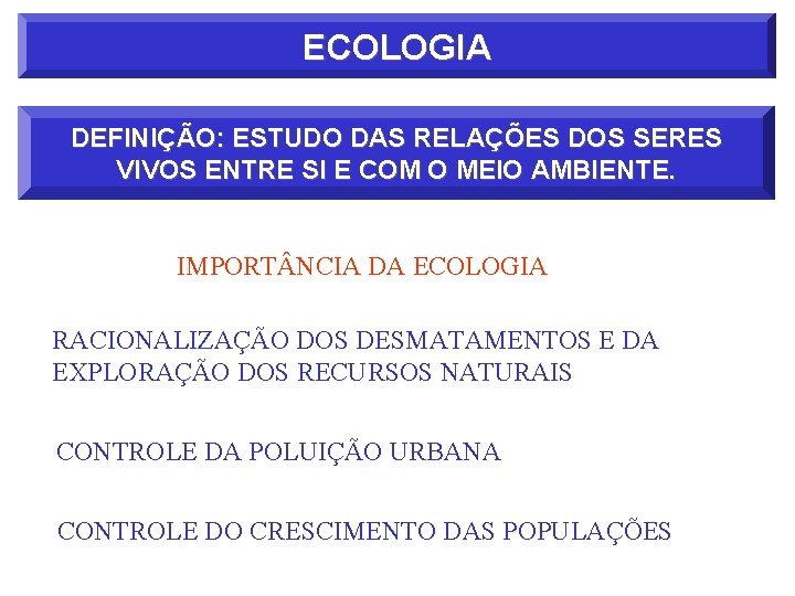 ECOLOGIA DEFINIÇÃO: ESTUDO DAS RELAÇÕES DOS SERES VIVOS ENTRE SI E COM O MEIO