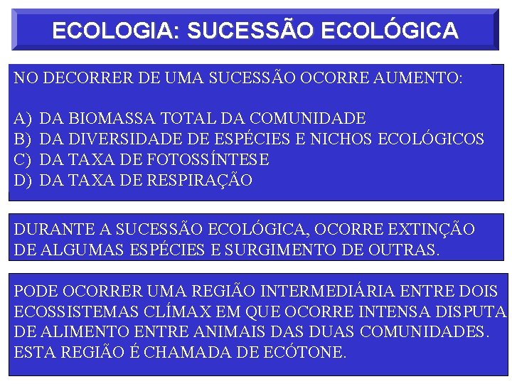 ECOLOGIA: SUCESSÃO ECOLÓGICA NO DECORRER DE UMA SUCESSÃO OCORRE AUMENTO: A) B) C) D)