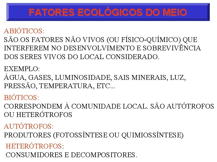FATORES ECOLÓGICOS DO MEIO ABIÓTICOS: SÃO OS FATORES NÃO VIVOS (OU FÍSICO-QUÍMICO) QUE INTERFEREM
