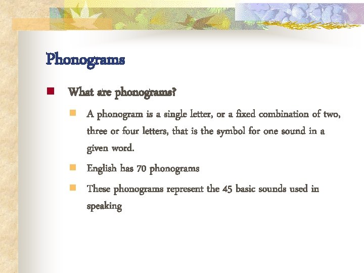 Phonograms n What are phonograms? n n n A phonogram is a single letter,