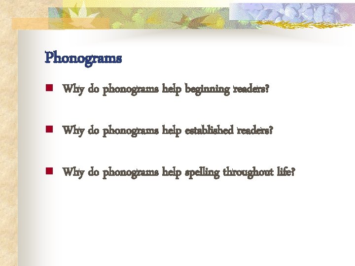 Phonograms n Why do phonograms help beginning readers? n Why do phonograms help established
