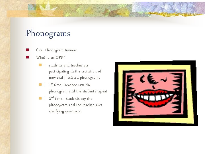 Phonograms n n Oral Phonogram Review What is an OPR? n students and teacher