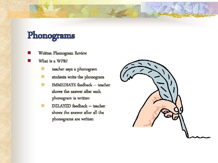 Phonograms n n Written Phonogram Review What is a WPR? n teacher says a