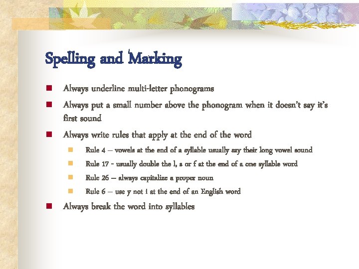 Spelling and Marking n n n Always underline multi-letter phonograms Always put a small