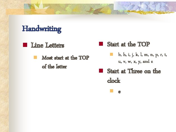 Handwriting n Line Letters n Most start at the TOP of the letter n