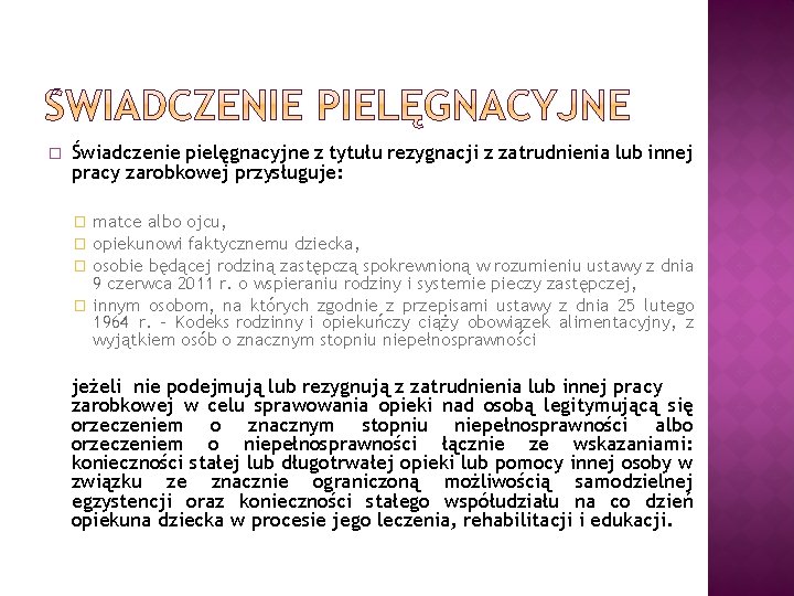 � Świadczenie pielęgnacyjne z tytułu rezygnacji z zatrudnienia lub innej pracy zarobkowej przysługuje: matce