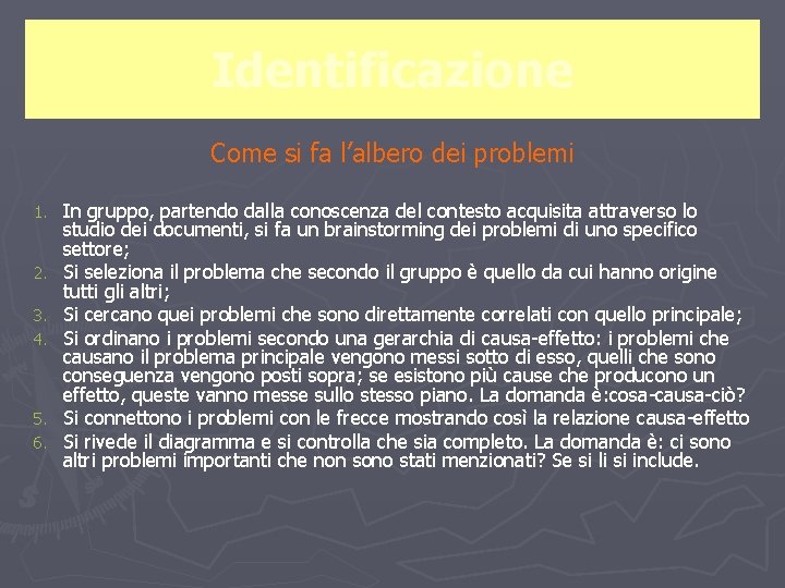 Identificazione Come si fa l’albero dei problemi 1. 2. 3. 4. 5. 6. In
