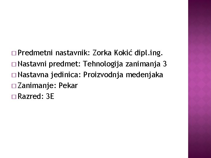 � Predmetni nastavnik: Zorka Kokić dipl. ing. � Nastavni predmet: Tehnologija zanimanja 3 �