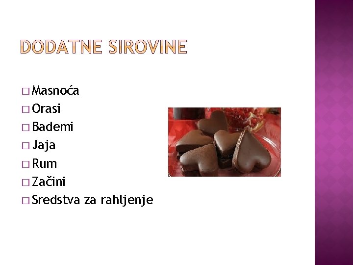 � Masnoća � Orasi � Bademi � Jaja � Rum � Začini � Sredstva