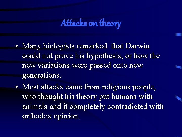 Attacks on theory • Many biologists remarked that Darwin could not prove his hypothesis,