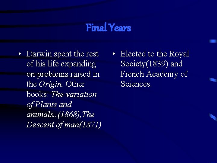 Final Years • Darwin spent the rest of his life expanding on problems raised