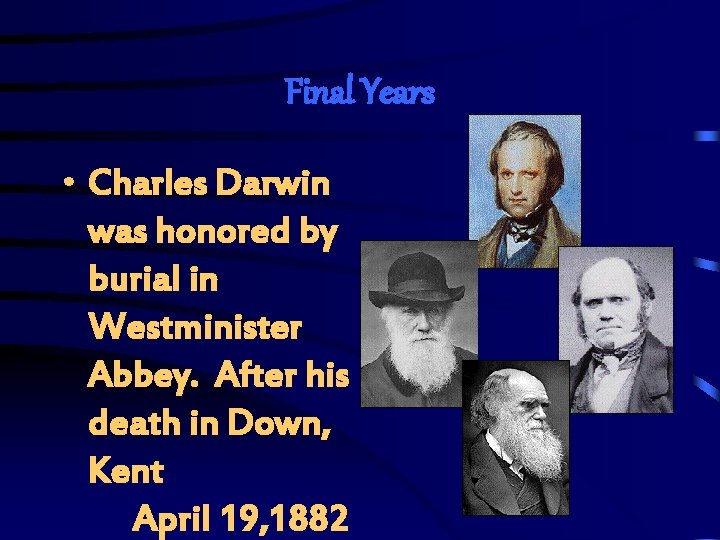 Final Years • Charles Darwin was honored by burial in Westminister Abbey. After his