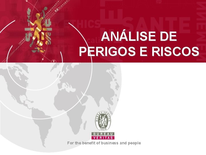 ANÁLISE DE PERIGOS E RISCOS For the benefit of business and people 