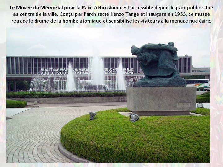 Le Musée du Mémorial pour la Paix à Hiroshima est accessible depuis le parc