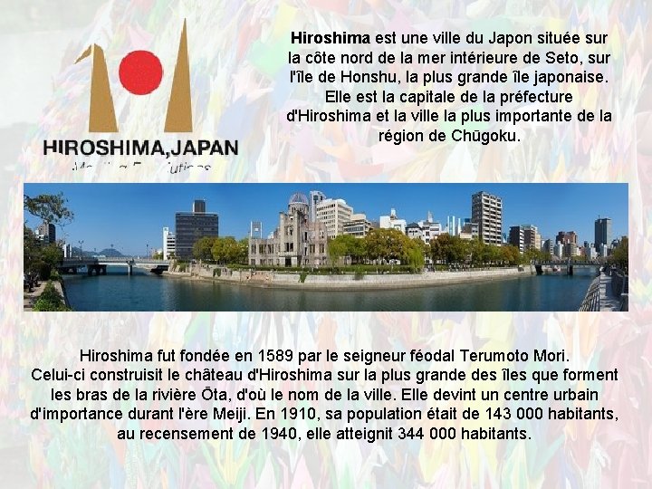 Hiroshima est une ville du Japon située sur la côte nord de la mer