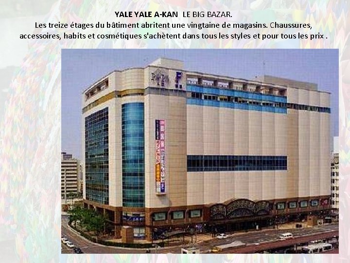 YALE A-KAN LE BIG BAZAR. Les treize étages du bâtiment abritent une vingtaine de