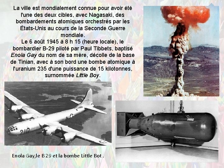 La ville est mondialement connue pour avoir été l'une des deux cibles, avec Nagasaki,