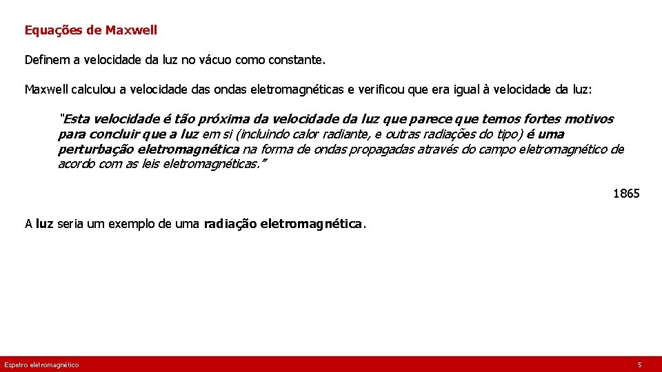 Equações de Maxwell Definem a velocidade da luz no vácuo como constante. Maxwell calculou