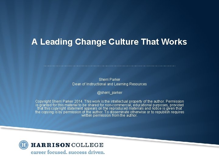 A Leading Change Culture That Works Sherri Parker Dean of Instructional and Learning Resources