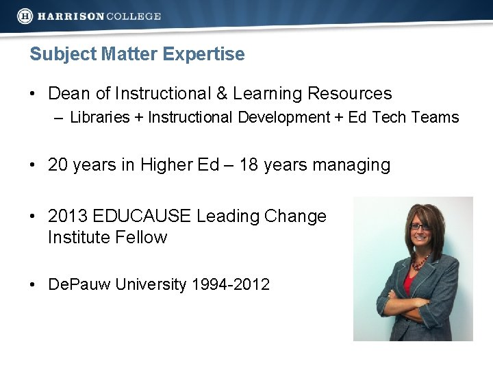 Subject Matter Expertise • Dean of Instructional & Learning Resources – Libraries + Instructional