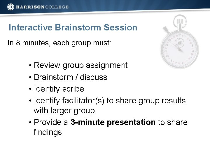 Interactive Brainstorm Session In 8 minutes, each group must: • Review group assignment •
