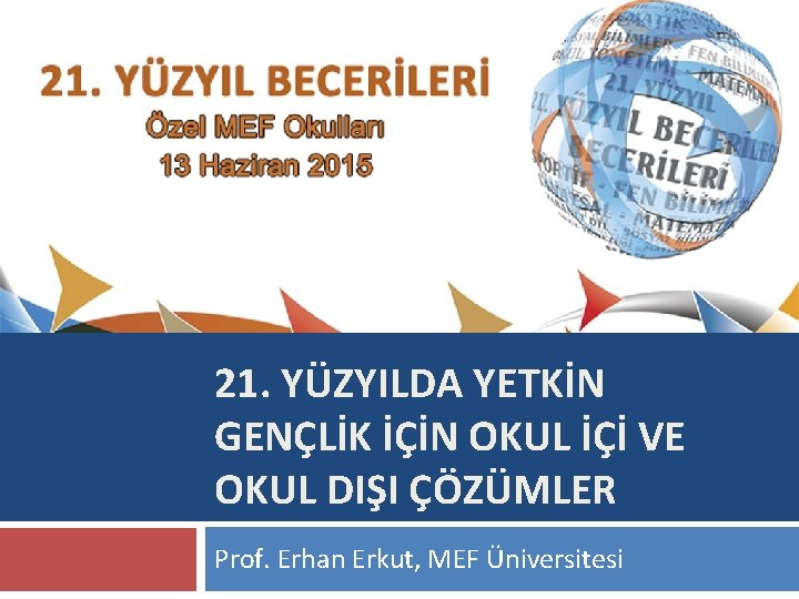 1 21. YÜZYILDA YETKİN GENÇLİK İÇİN OKUL İÇİ VE OKUL DIŞI ÇÖZÜMLER Prof. Erhan