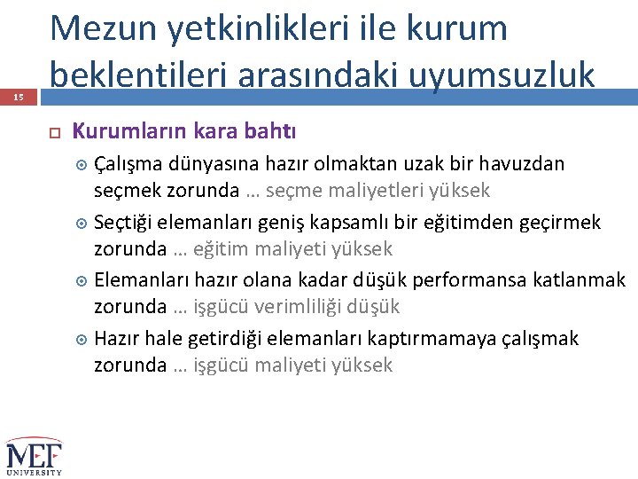 15 Mezun yetkinlikleri ile kurum beklentileri arasındaki uyumsuzluk Kurumların kara bahtı Çalışma dünyasına hazır