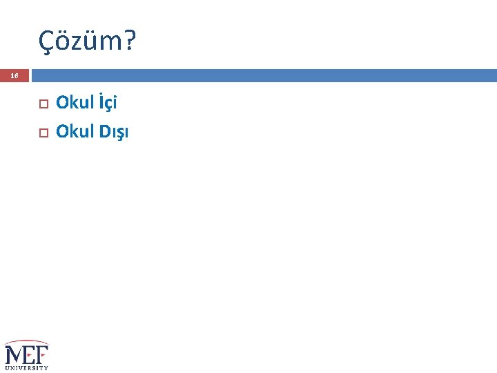 Çözüm? 16 Okul İçi Okul Dışı 