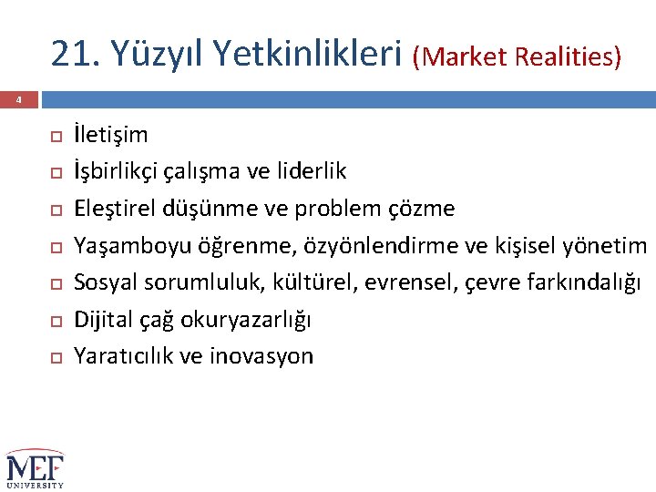 21. Yüzyıl Yetkinlikleri (Market Realities) 4 İletişim İşbirlikçi çalışma ve liderlik Eleştirel düşünme ve