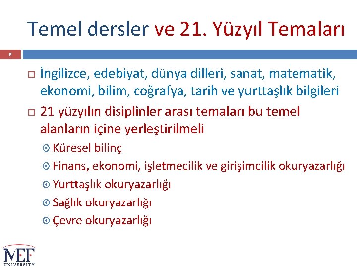 Temel dersler ve 21. Yüzyıl Temaları 6 İngilizce, edebiyat, dünya dilleri, sanat, matematik, ekonomi,