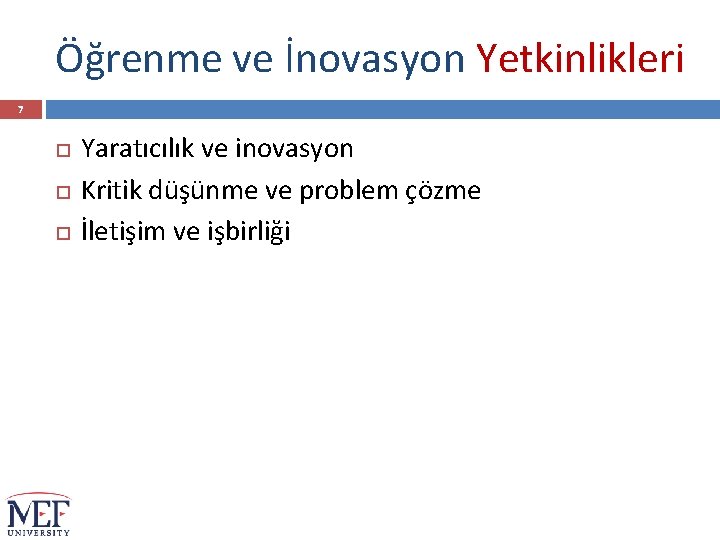 Öğrenme ve İnovasyon Yetkinlikleri 7 Yaratıcılık ve inovasyon Kritik düşünme ve problem çözme İletişim