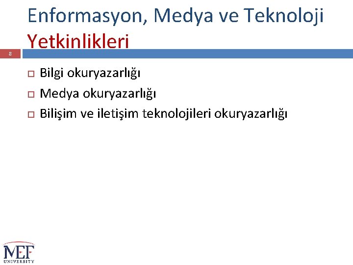 8 Enformasyon, Medya ve Teknoloji Yetkinlikleri Bilgi okuryazarlığı Medya okuryazarlığı Bilişim ve iletişim teknolojileri