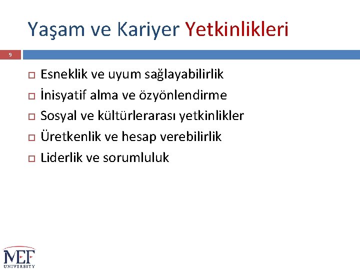 Yaşam ve Kariyer Yetkinlikleri 9 Esneklik ve uyum sağlayabilirlik İnisyatif alma ve özyönlendirme Sosyal